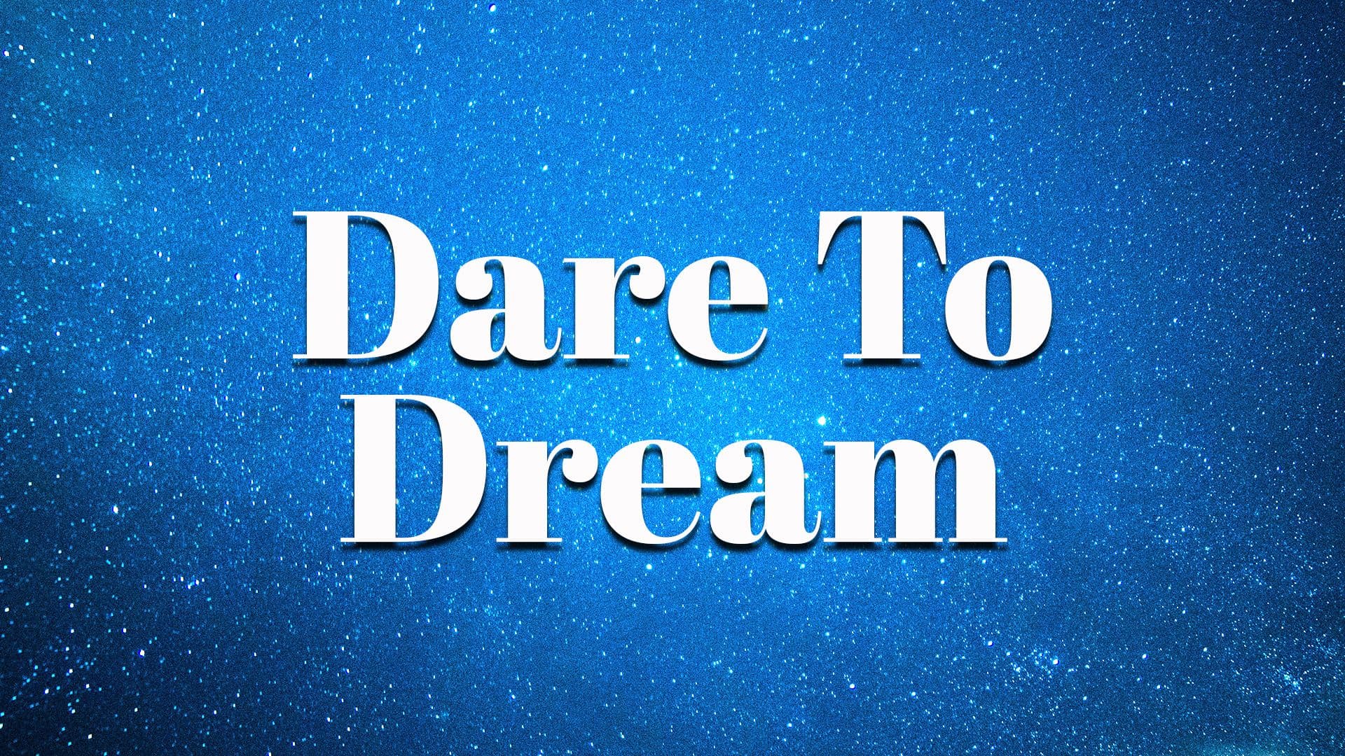 Dare to Dream