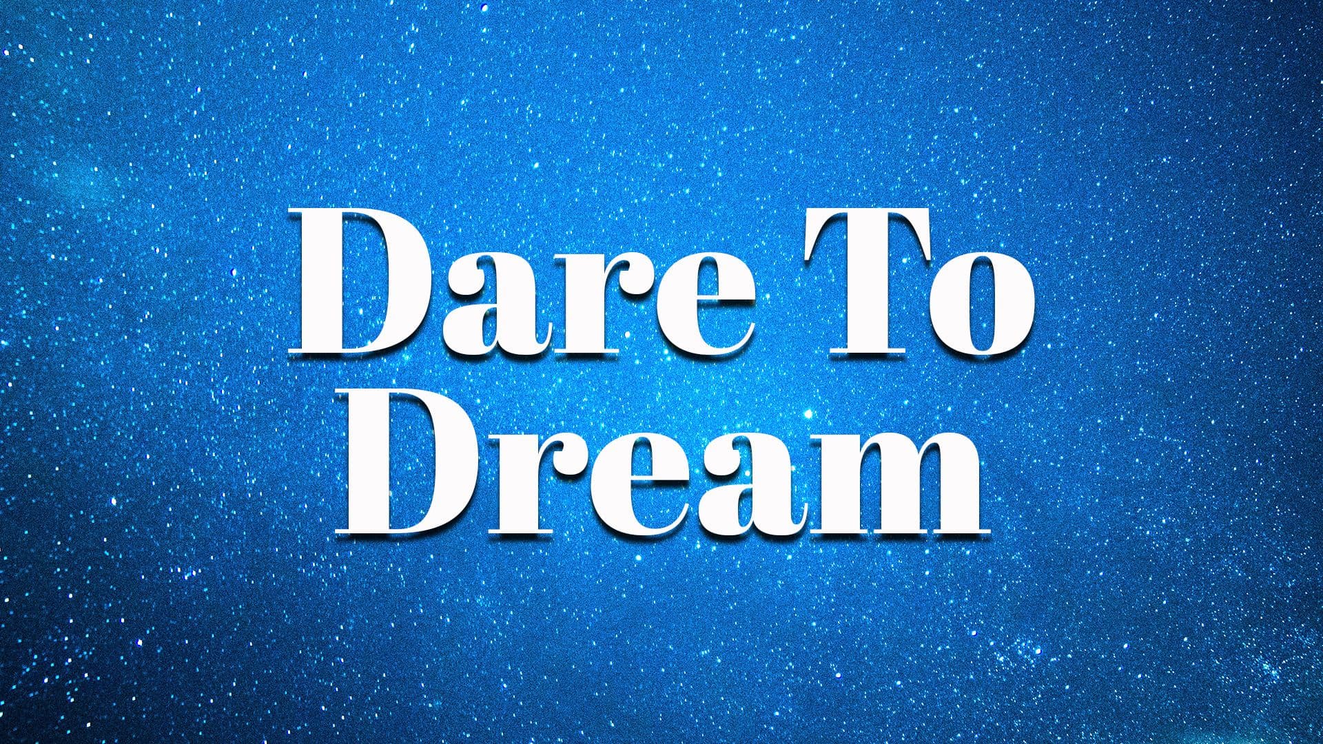 Dare to Dream