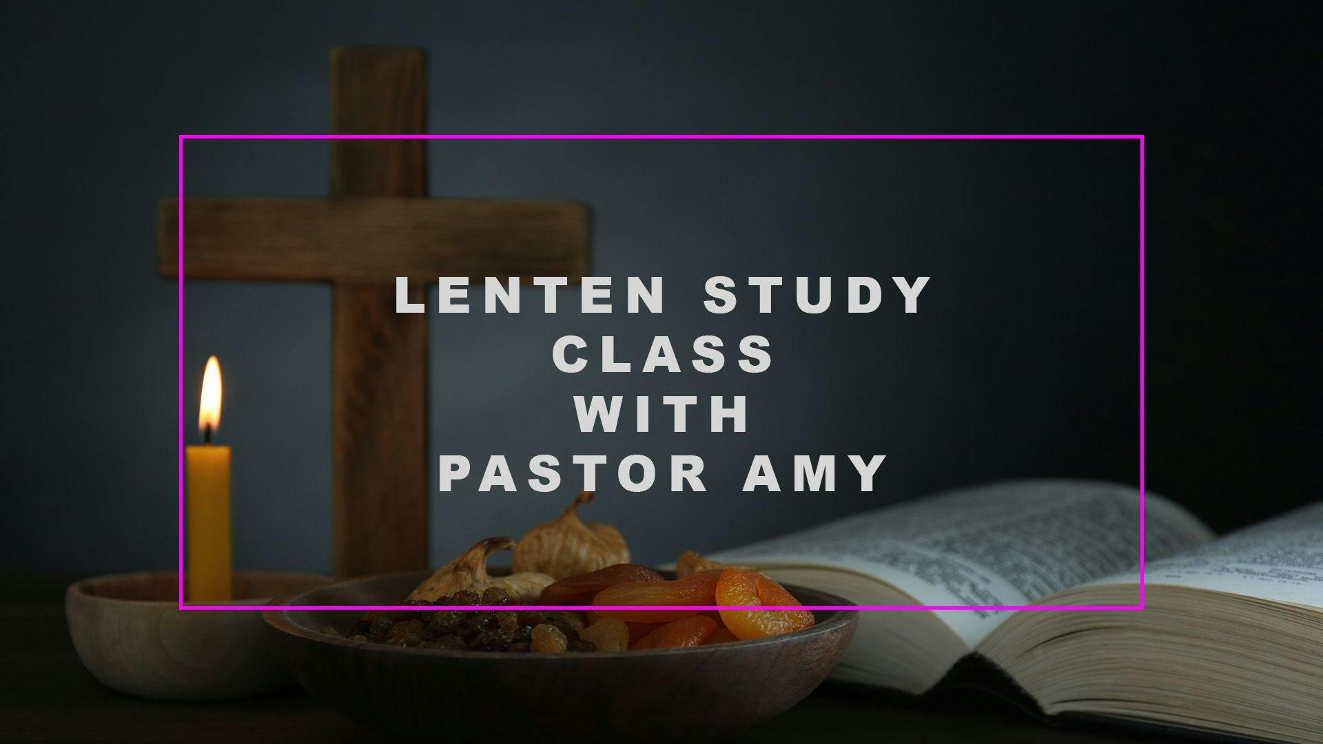 Lenten Study Class with Pastor Amy